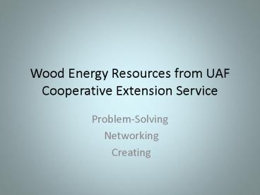 Wood Energy Resources from UAF Cooperative Extension Service