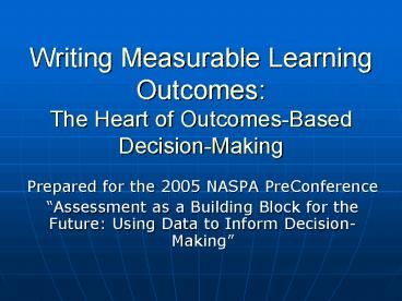 Writing Measurable Learning Outcomes: The Heart of OutcomesBased DecisionMaking