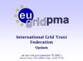 International Grid Trust Federation Update  ad-hoc-ish presentation TF-EMC2 David Groep, EUGridPMA Chair, 2005.09.09 PowerPoint PPT Presentation