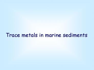 Trace metals in marine sediments