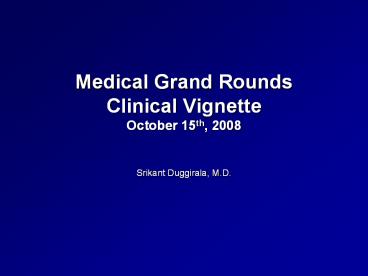 Medical%20Grand%20Rounds%20Clinical%20Vignette%20October%2015th,%202008