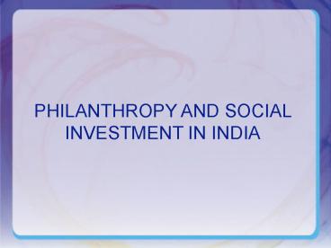 PHILANTHROPY AND SOCIAL INVESTMENT IN INDIA