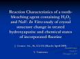Reaction Characteristics of a toothbleaching agent containing H2O2 and NaF: In Vitro study of crysta PowerPoint PPT Presentation