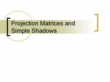 Projection Matrices and Simple Shadows