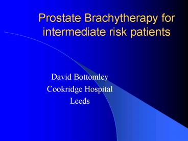 Prostate Brachytherapy for intermediate risk patients