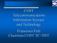COST Telecommunications Information Science and Technology Francesco Fedi Chairman COST TC-TIST PowerPoint PPT Presentation