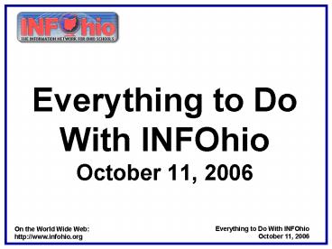 Everything to Do With INFOhio October 11, 2006