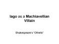 Iago as a Machiavellian Villain PowerPoint PPT Presentation