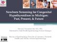 Newborn Screening for Congenital Hypothyroidism in Michigan: Past, Present, PowerPoint PPT Presentation