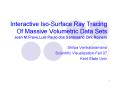 Interactive Iso-Surface Ray Tracing Of Massive Volumetric Data Sets Jean M.Frave,Luis Paulo dos Santosand Dirk Reiners PowerPoint PPT Presentation