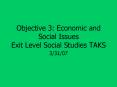 Objective 3: Economic and Social Issues Exit Level Social Studies TAKS PowerPoint PPT Presentation
