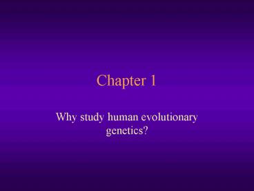 Why study human evolutionary genetics