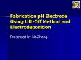 Fabrication pH Electrode Using Lift-Off Method and Electrodeposition PowerPoint PPT Presentation
