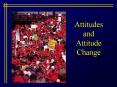 Attitudes and Attitude Change PowerPoint PPT Presentation