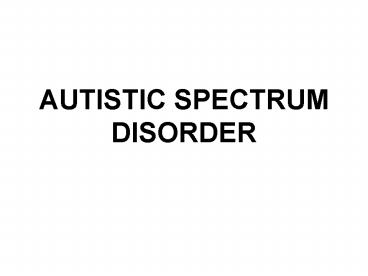 AUTISTIC SPECTRUM DISORDER