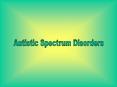 Autistic Spectrum Disorders PowerPoint PPT Presentation