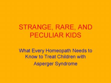 STRANGE, RARE, AND PECULIAR KIDS