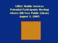 SJRLC Mobile Services Potential Participants Meeting Cherry Hill Free Public Library August 3, 2005 PowerPoint PPT Presentation