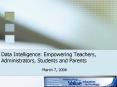 Data Intelligence: Empowering Teachers, Administrators, Students and Parents PowerPoint PPT Presentation