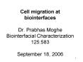 Cell migration at biointerfaces Dr. Prabhas Moghe Biointerfacial Characterization 125:583 September 18, 2006 PowerPoint PPT Presentation