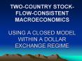 TWO-COUNTRY STOCK-FLOW-CONSISTENT MACROECONOMICS USING A CLOSED MODEL WITHIN A DOLLAR EXCHANGE REGIME PowerPoint PPT Presentation