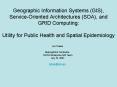 Geographic Information Systems GIS, ServiceOriented Architectures SOA, and GRID Computing: Utility f PowerPoint PPT Presentation
