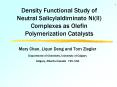 Density Functional Study of Neutral Salicylaldiminato NiII Complexes as Olefin Polymerization Cataly PowerPoint PPT Presentation