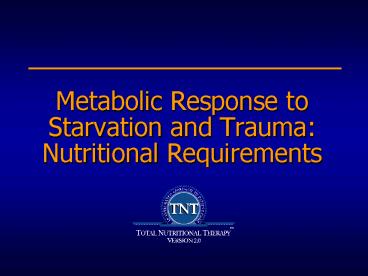Metabolic Response to Starvation and Trauma: Nutritional Requirements