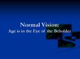 Normal Vision: Age is in the Eye of the Beholder PowerPoint PPT Presentation