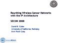 Reuniting Wireless Sensor Networks with the IP Architecture SECON 2008 PowerPoint PPT Presentation