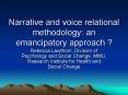 Narrative and voice relational methodology: an emancipatory approach PowerPoint PPT Presentation