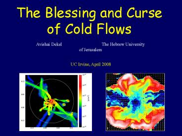 The Blessing and Curse of Cold Flows