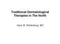 Traditional Dermatological Therapies in The North Hans W' Rothenborg, MD PowerPoint PPT Presentation
