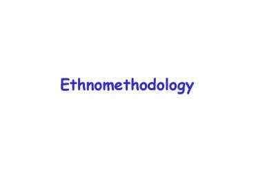 Ethnomethodology