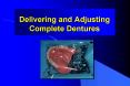 Delivering and Adjusting Complete Dentures PowerPoint PPT Presentation