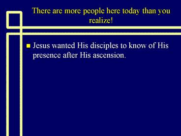 There are more people here today than you realize!