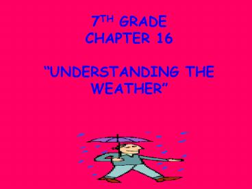 7TH GRADE CHAPTER 16 UNDERSTANDING THE WEATHER