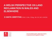 A WELSH PERSPECTIVE ON LAND RECLAMATION IN WALES AND ELSEWHERE