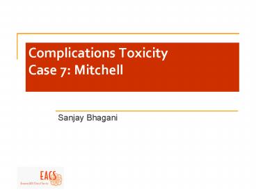 Complications Toxicity Case 7: Mitchell
