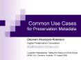 Common Use Cases for Preservation Metadata PowerPoint PPT Presentation
