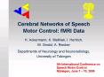 Cerebral Networks of Speech Motor Control: fMRI Data PowerPoint PPT Presentation