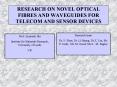 RESEARCH ON NOVEL OPTICAL FIBRES AND WAVEGUIDES FOR TELECOM AND SENSOR DEVICES PowerPoint PPT Presentation