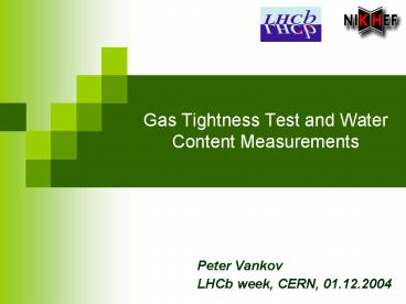 Gas Tightness Test and Water Content Measurements