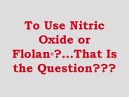 To Use Nitric Oxide or Flolan