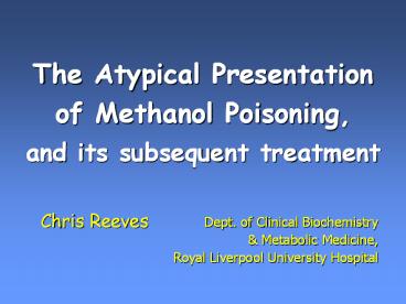 The Atypical Presentation of Methanol Poisoning,  and its subsequent treatment