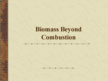 Biomass Beyond Combustion