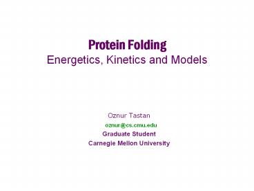 Protein Folding Energetics, Kinetics and Models