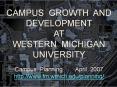 CAMPUS GROWTH AND DEVELOPMENT AT WESTERN MICHIGAN UNIVERSITY Campus Planning    April 2007 http://www.fm.wmich.edu/planning/ PowerPoint PPT Presentation