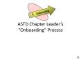 ASTD Chapter Leaders Onboarding Process PowerPoint PPT Presentation