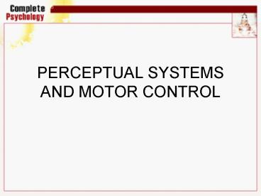 PERCEPTUAL SYSTEMS AND MOTOR CONTROL
